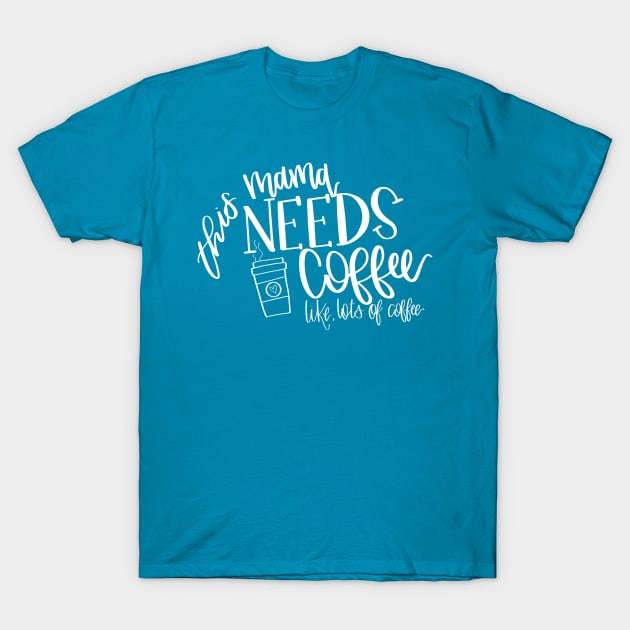 Mama Needs Coffee T-Shirt by Hannah’s Hand Lettering